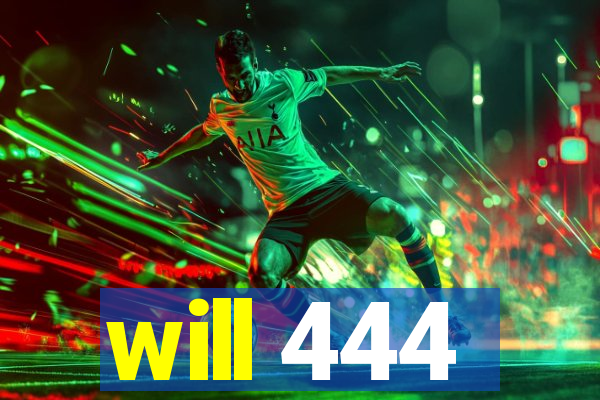 will 444